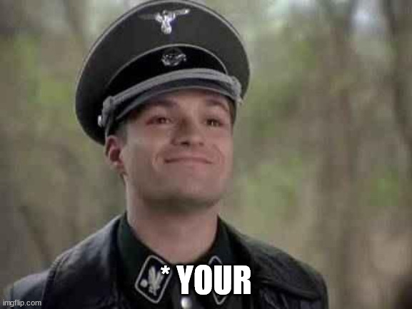 grammar nazi | * YOUR | image tagged in grammar nazi | made w/ Imgflip meme maker