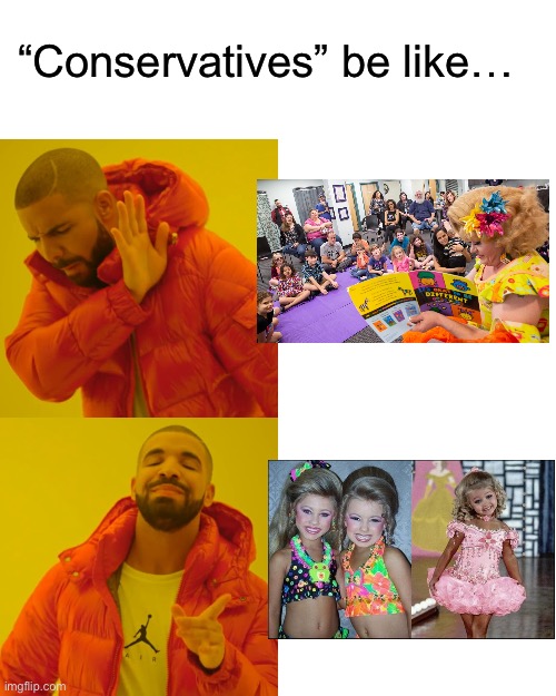 No “grooming” there? | “Conservatives” be like… | image tagged in memes,drake hotline bling | made w/ Imgflip meme maker