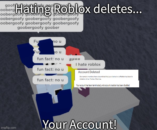 Roblox Account Poison Banned When You Hate Roblox! | Hating Roblox deletes... Your Account! | image tagged in roblox | made w/ Imgflip meme maker