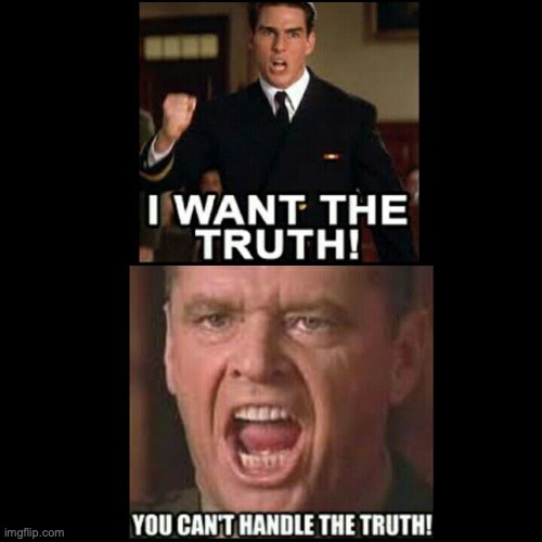 A Few Good Men Truth | image tagged in a few good men truth | made w/ Imgflip meme maker