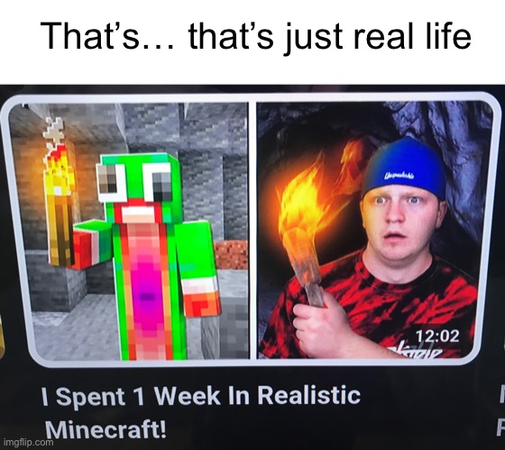 That’s… that’s just real life | made w/ Imgflip meme maker
