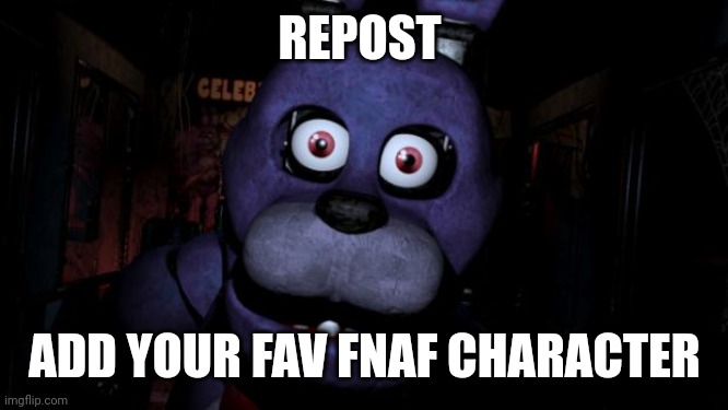 FNAF Bonnie | REPOST; ADD YOUR FAV FNAF CHARACTER | image tagged in fnaf bonnie,fnaf | made w/ Imgflip meme maker