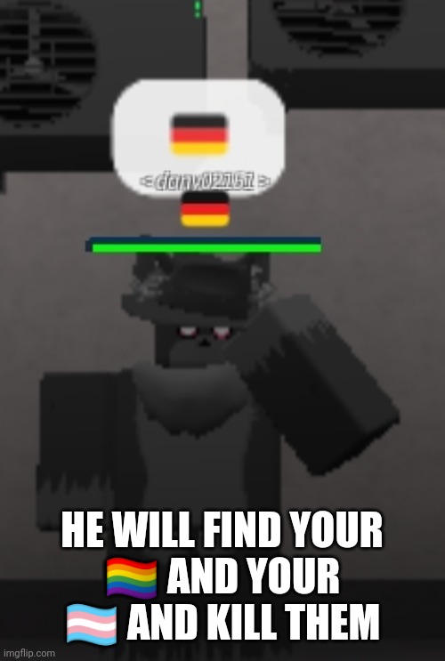 HE WILL FIND YOUR ?️‍? AND YOUR ?️‍⚧️ AND KILL THEM | made w/ Imgflip meme maker