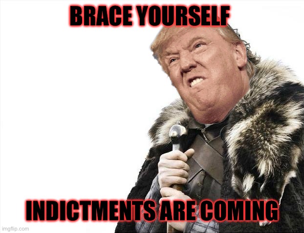 Brace Yourselves X is Coming Meme | BRACE YOURSELF INDICTMENTS ARE COMING | image tagged in memes,brace yourselves x is coming | made w/ Imgflip meme maker