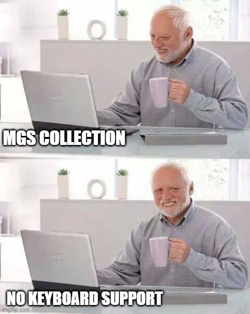 Mods, please help add keyboard support... (if can) | MGS COLLECTION; NO KEYBOARD SUPPORT | image tagged in memes,hide the pain harold,keyboard,metal gear solid,gaming | made w/ Imgflip meme maker