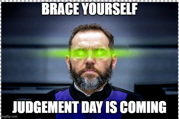 Jack Smith | BRACE YOURSELF; JUDGEMENT DAY IS COMING | image tagged in political meme | made w/ Imgflip meme maker