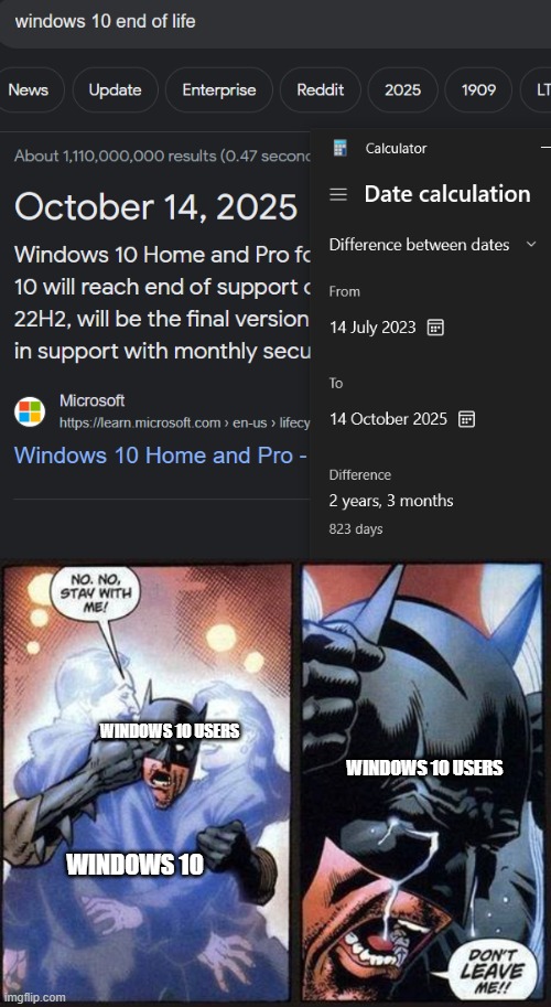 Windows meme | WINDOWS 10 USERS; WINDOWS 10 USERS; WINDOWS 10 | image tagged in batman don't leave me | made w/ Imgflip meme maker