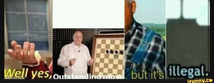 well yes outstanding move but it's illegal Blank Meme Template