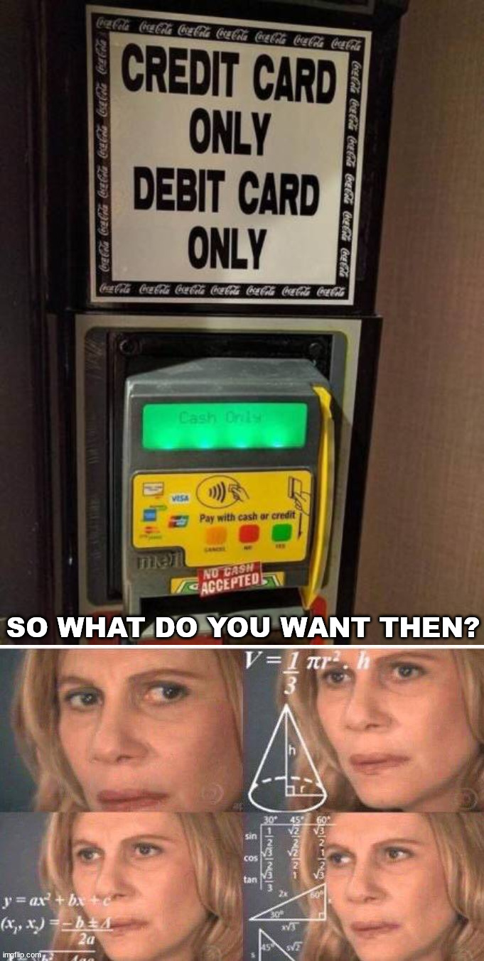 SO WHAT DO YOU WANT THEN? | image tagged in math lady/confused lady | made w/ Imgflip meme maker