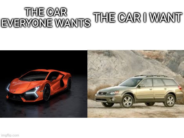 I don't want anything fancy or luxurious, just something affordable that can get me places | THE CAR EVERYONE WANTS; THE CAR I WANT | image tagged in cars,car,lamborghini,subaru | made w/ Imgflip meme maker