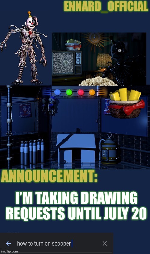 Ennard_Official announcement template | I’M TAKING DRAWING REQUESTS UNTIL JULY 20 | image tagged in ennard_official announcement template | made w/ Imgflip meme maker