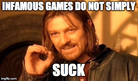One Does Not Simply Meme | INFAMOUS GAMES DO NOT SIMPLY SUCK | image tagged in memes,one does not simply | made w/ Imgflip meme maker