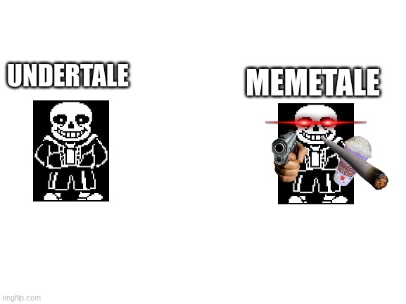 memetale is fake | UNDERTALE; MEMETALE | image tagged in blank white template,undertale,sans,you're gonna have a bad time,bad time | made w/ Imgflip meme maker