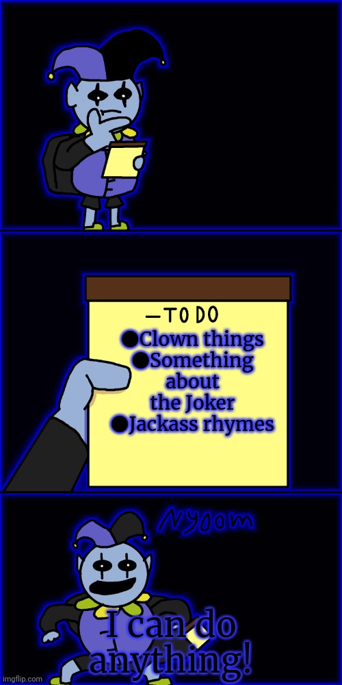 jevil's to-do list | ●Clown things
●Something about the Joker
●Jackass rhymes I can do anything! | image tagged in jevil's to-do list | made w/ Imgflip meme maker