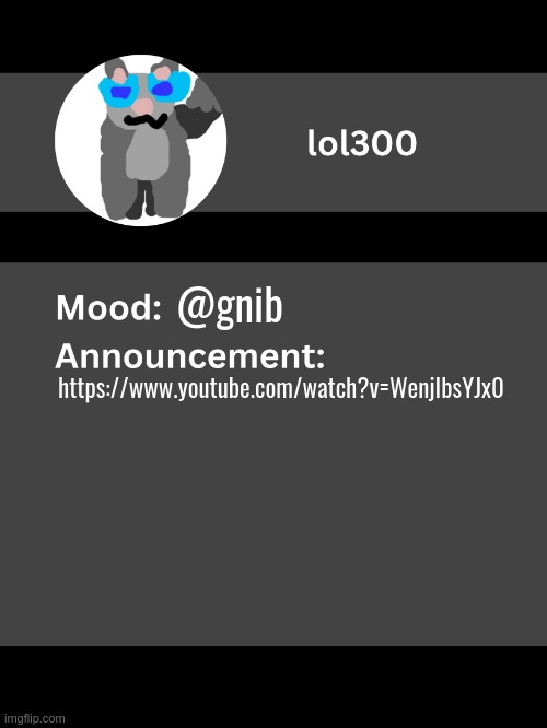 Lol300 announcement template v4 | @gnib; https://www.youtube.com/watch?v=WenjIbsYJx0 | image tagged in lol300 announcement template v4 thanks conehead | made w/ Imgflip meme maker