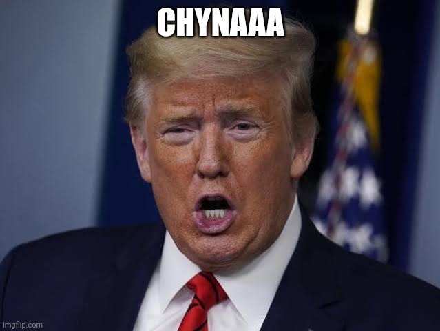 Trump | CHYNAAA | image tagged in ch ch chynaa | made w/ Imgflip meme maker