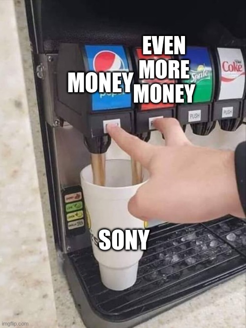 coke and pepsi | EVEN MORE MONEY; MONEY; SONY | image tagged in coke and pepsi | made w/ Imgflip meme maker