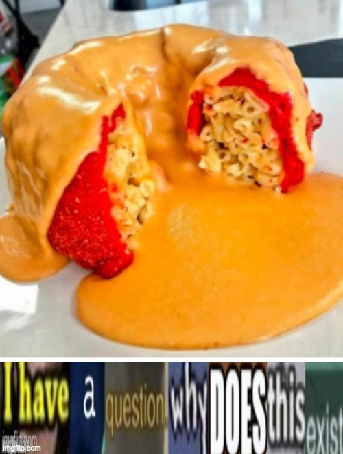 Macaroni covered in- something XP | image tagged in i have a question why does this exist | made w/ Imgflip meme maker