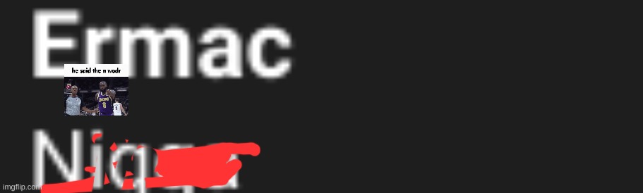 ermak you racist mf . | made w/ Imgflip meme maker