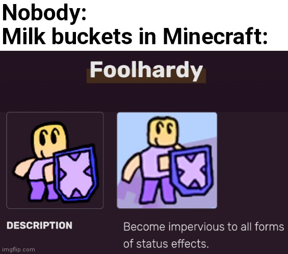 A Roblox meme template on a Minecraft meme?!?! | Nobody:
Milk buckets in Minecraft: | image tagged in foolhardy,minecraft,roblox | made w/ Imgflip meme maker