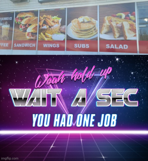 Foods | image tagged in wait a sec you had one job,you had one job,foods,food,memes,fails | made w/ Imgflip meme maker