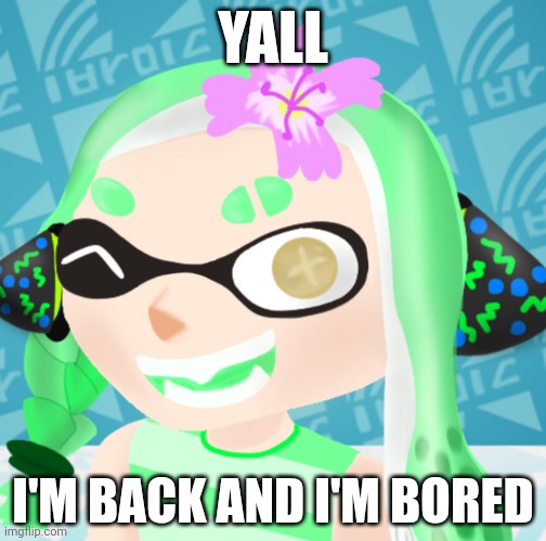 Ahyavjhabjjabjnsbjhdvhjs I'm back | YALL; I'M BACK AND I'M BORED | made w/ Imgflip meme maker