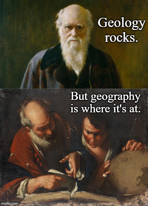 "Geo"  Puns | Geology rocks. But geography is where it's at. | image tagged in charles darwin,eratosthanes pointing to book,puns | made w/ Imgflip meme maker
