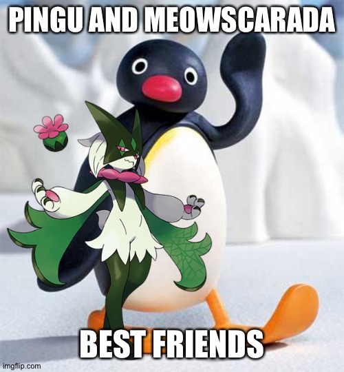 PINGU AND MEOWSCARADA; BEST FRIENDS | image tagged in pingu,pokemon,crossover | made w/ Imgflip meme maker