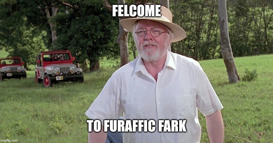 welcome to jurassic park | FELCOME TO FURAFFIC FARK | image tagged in welcome to jurassic park | made w/ Imgflip meme maker