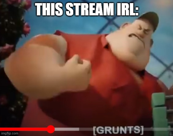 Imagine Spreading Fake News | THIS STREAM IRL: | image tagged in fat guy sausage party | made w/ Imgflip meme maker