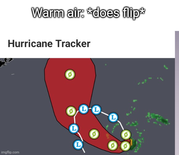 hurricane go boink | Warm air: *does flip* | image tagged in hurricane,helicopter,spin,memes | made w/ Imgflip meme maker