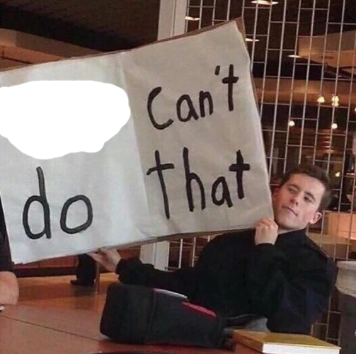 X can't do that Blank Meme Template