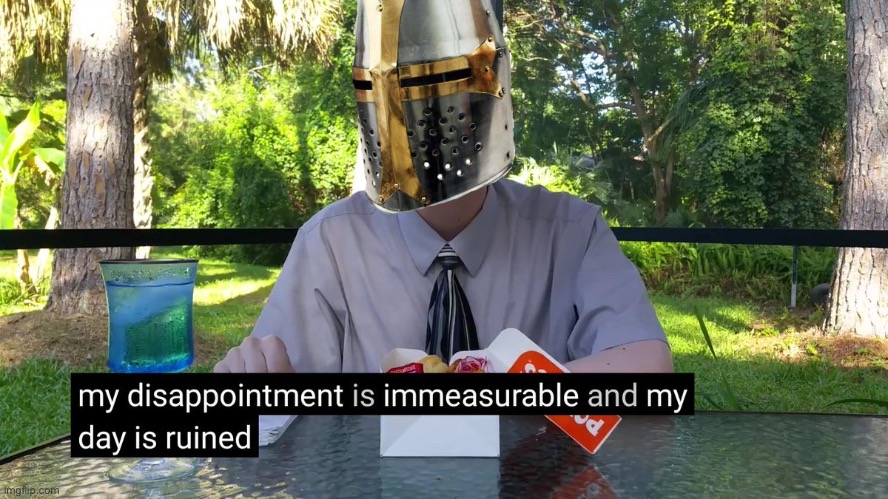 My Disappointment Is Immeasurable | image tagged in my disappointment is immeasurable | made w/ Imgflip meme maker