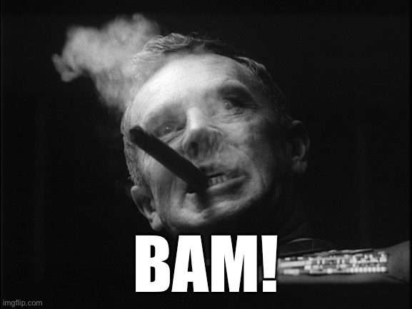 General Ripper (Dr. Strangelove) | BAM! | image tagged in general ripper dr strangelove | made w/ Imgflip meme maker