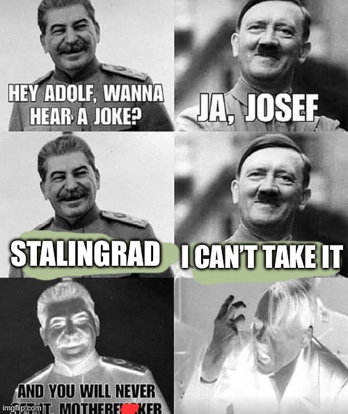 Hitler and Stalin share a joke | I CAN’T TAKE IT; STALINGRAD | image tagged in joke,hitler,stalin | made w/ Imgflip meme maker
