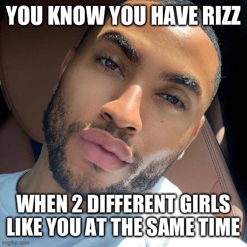 Rizz | YOU KNOW YOU HAVE RIZZ; WHEN 2 DIFFERENT GIRLS LIKE YOU AT THE SAME TIME | image tagged in lightskin rizz | made w/ Imgflip meme maker