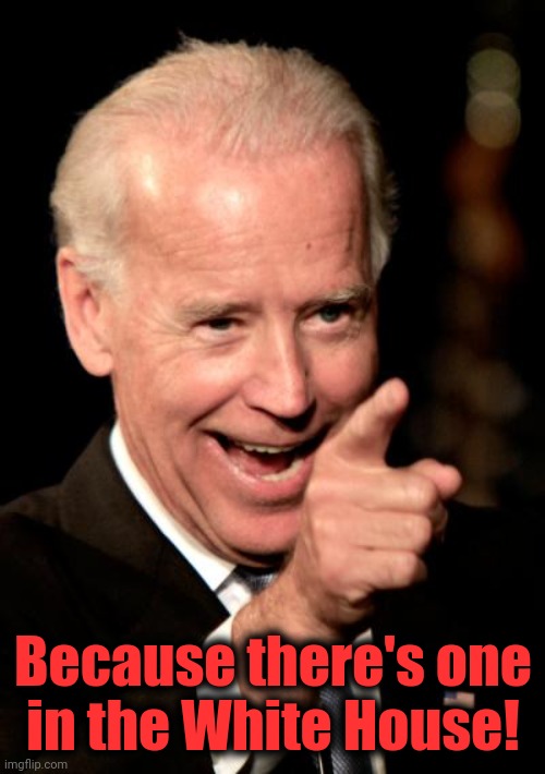 Smilin Biden Meme | Because there's one
in the White House! | image tagged in memes,smilin biden | made w/ Imgflip meme maker