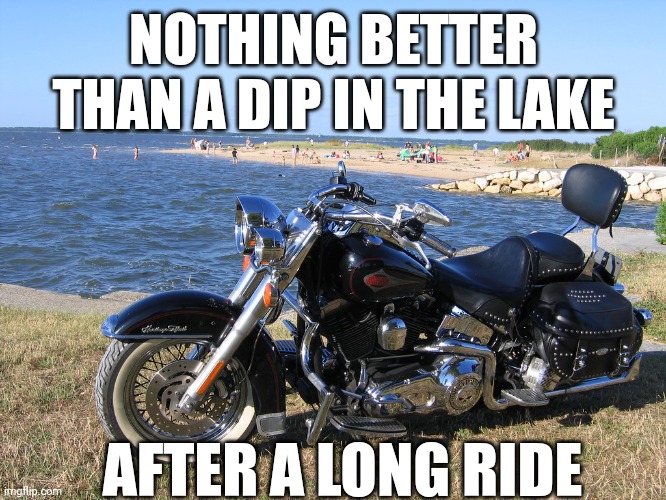 NOTHING BETTER THAN A DIP IN THE LAKE; AFTER A LONG RIDE | image tagged in harley davidson,lake michigan | made w/ Imgflip meme maker