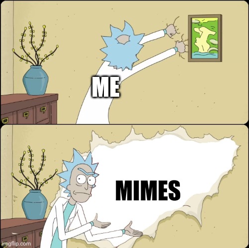 Mimes | ME; MIMES | image tagged in rick rips wallpaper | made w/ Imgflip meme maker