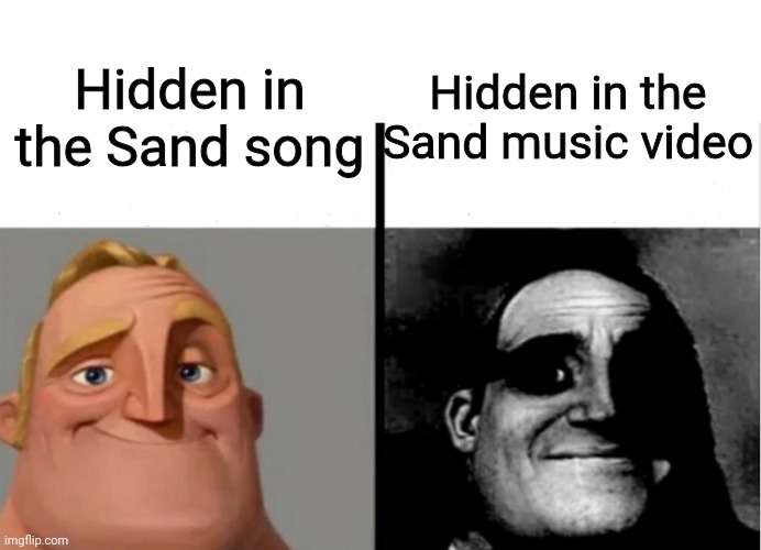 Teacher's Copy | Hidden in the Sand music video; Hidden in the Sand song | image tagged in teacher's copy | made w/ Imgflip meme maker