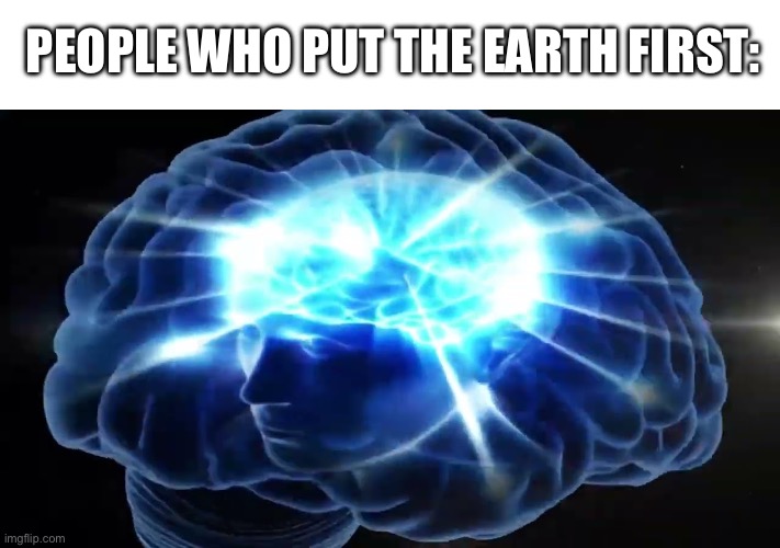 But you didn't have to cut me off | PEOPLE WHO PUT THE EARTH FIRST: | image tagged in but you didn't have to cut me off | made w/ Imgflip meme maker
