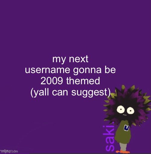 update | my next username gonna be 2009 themed (yall can suggest) | image tagged in update | made w/ Imgflip meme maker