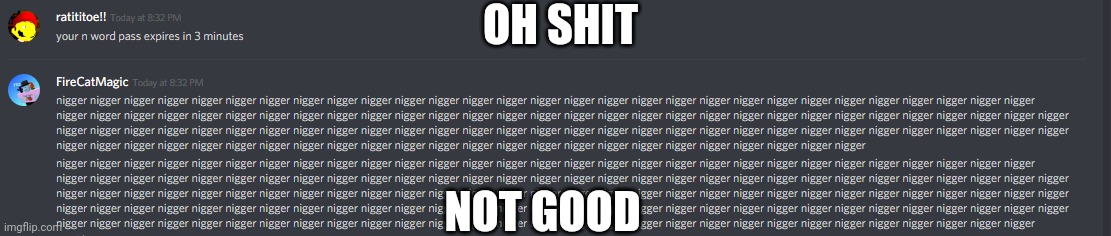 N Word Pass Expires | OH SHIT; NOT GOOD | image tagged in n word pass expires | made w/ Imgflip meme maker