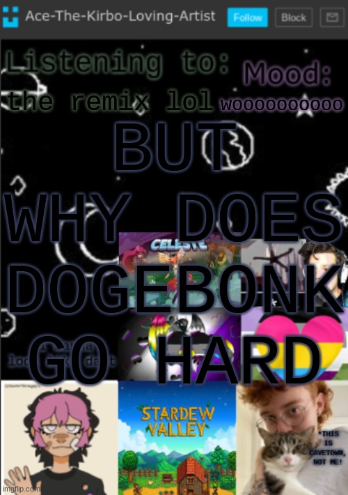 my new temp!! (aces temp!) | BUT WHY DOES DOGEBONK GO HARD; the remix lol; woooooooooo | image tagged in my new temp aces temp | made w/ Imgflip meme maker