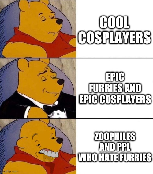meeheehee | COOL COSPLAYERS; EPIC FURRIES AND EPIC COSPLAYERS; ZOOPHILES AND PPL WHO HATE FURRIES | image tagged in best better blurst,furry,yay | made w/ Imgflip meme maker