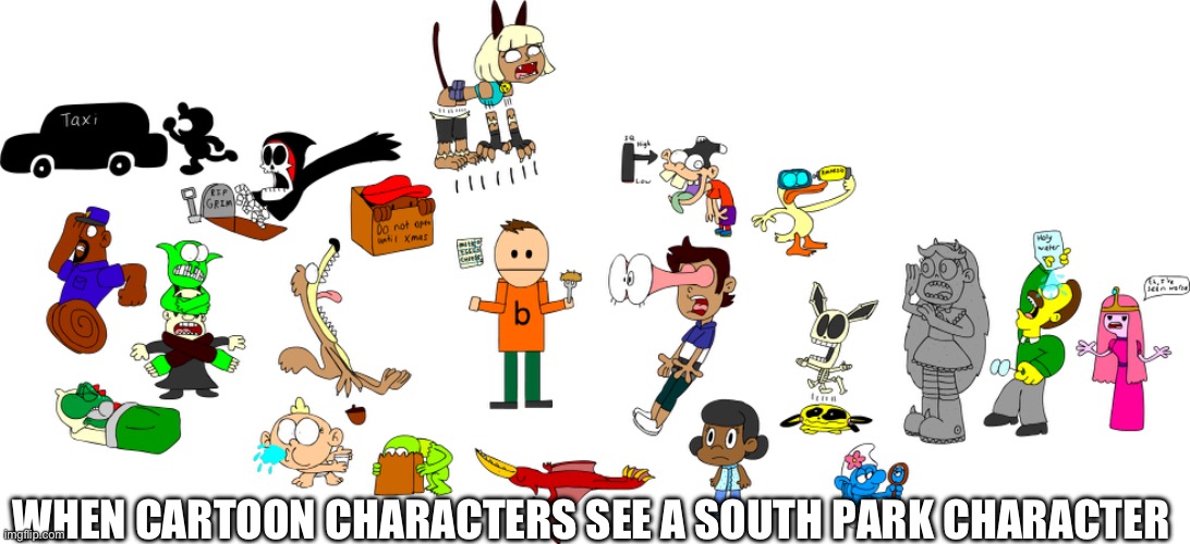 WHY ARE THE CARTOON CHARACTER'S DOING SUS AND FUNNI STUFF THO | WHEN CARTOON CHARACTERS SEE A SOUTH PARK CHARACTER | made w/ Imgflip meme maker