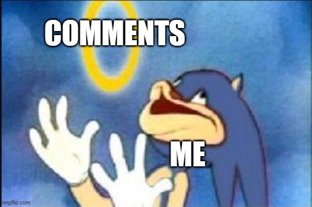 Sonic derp | COMMENTS; ME | image tagged in sonic derp | made w/ Imgflip meme maker