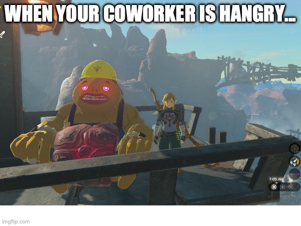 Hangry TOTK Goron | WHEN YOUR COWORKER IS HANGRY... | image tagged in tears of the kingdom,totk,legend of zelda,link,goron | made w/ Imgflip meme maker