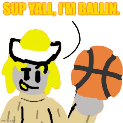 OVE'S FUGGIN BALLIN | SUP YALL, I'M BALLIN. | made w/ Imgflip meme maker