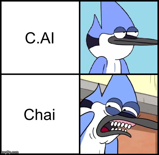 Chai is straight up s-x | C.AI; Chai | image tagged in mordecai disgusted | made w/ Imgflip meme maker